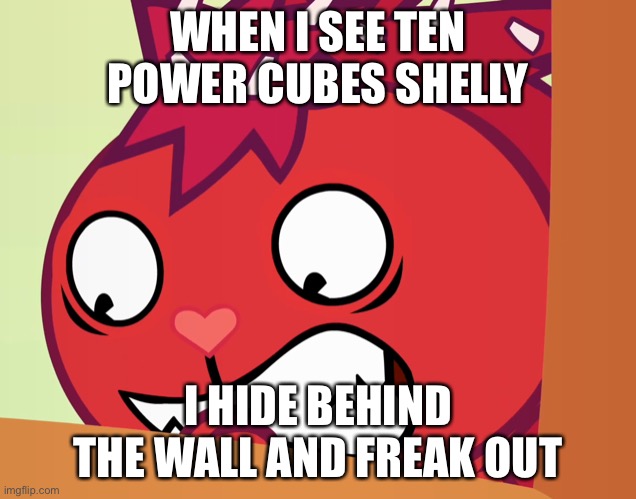 Brawl stars flaky shock | brawl stars meme | WHEN I SEE TEN POWER CUBES SHELLY; I HIDE BEHIND THE WALL AND FREAK OUT | image tagged in feared flaky htf | made w/ Imgflip meme maker