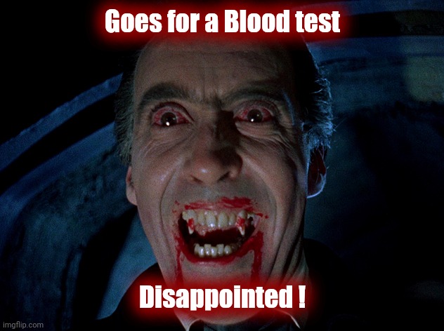 vampire | Goes for a Blood test Disappointed ! | image tagged in vampire | made w/ Imgflip meme maker