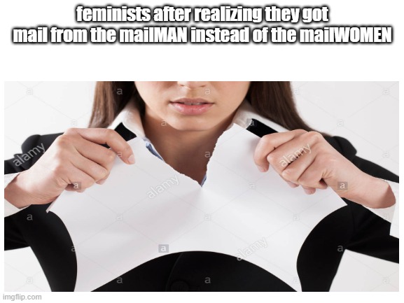 Kinda true tho | feminists after realizing they got mail from the mailMAN instead of the mailWOMEN | image tagged in feminism,amogus | made w/ Imgflip meme maker