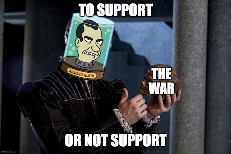 Unlike the flip-flopper Abdul-Kareem, this administration is decisive and level-headed in times of crisis. | TO SUPPORT; THE WAR; OR NOT SUPPORT | image tagged in to be or not to be | made w/ Imgflip meme maker