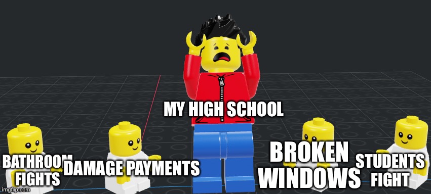 Winston surrounded by babys | MY HIGH SCHOOL; BROKEN WINDOWS; DAMAGE PAYMENTS; STUDENTS FIGHT; BATHROOM FIGHTS | image tagged in winston surrounded by babys | made w/ Imgflip meme maker