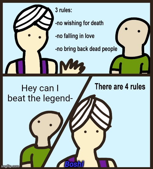 Genie Rules Meme | Hey can I beat the legend-; Boshi | image tagged in genie rules meme | made w/ Imgflip meme maker