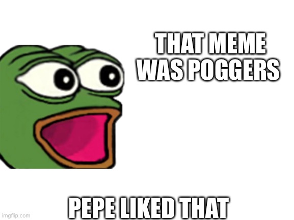 High Quality Pepe poggers Blank Meme Template