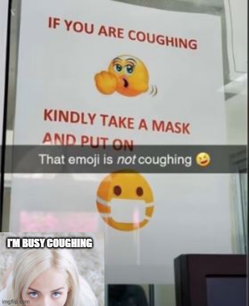 Couging? | I'M BUSY COUGHING | image tagged in you had one job | made w/ Imgflip meme maker