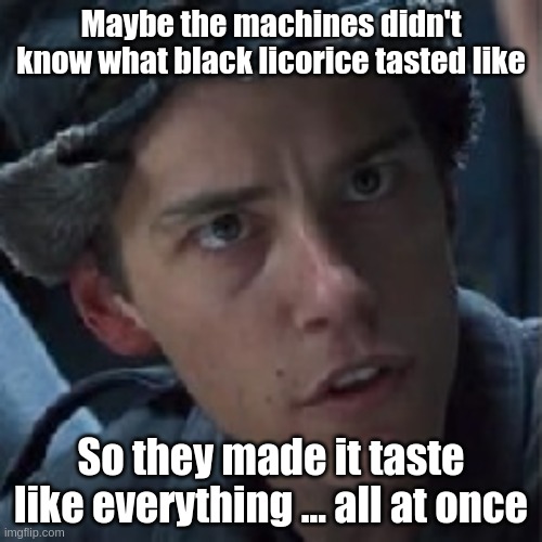 What black licorice tastes like | Maybe the machines didn't know what black licorice tasted like; So they made it taste like everything ... all at once | image tagged in matrix mouse,licorice | made w/ Imgflip meme maker