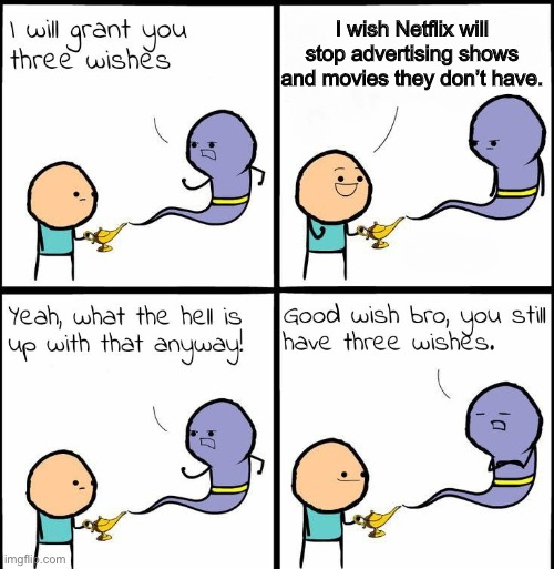 genie what the hell is up with that anyway | I wish Netflix will stop advertising shows and movies they don’t have. | image tagged in genie what the hell is up with that anyway | made w/ Imgflip meme maker