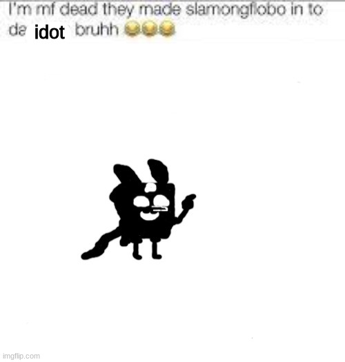 idot | made w/ Imgflip meme maker