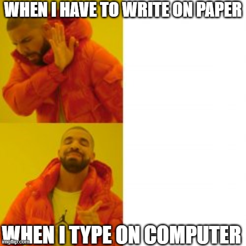 Essay on Computer VS Paper | WHEN I HAVE TO WRITE ON PAPER; WHEN I TYPE ON COMPUTER | image tagged in funny memes | made w/ Imgflip meme maker