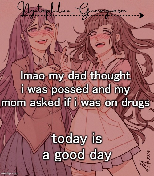 hehehehehehehehehehehehehe | lmao my dad thought i was possed and my mom asked if i was on drugs; today is a good day | image tagged in laziest temp gummyworm has ever made lmao | made w/ Imgflip meme maker