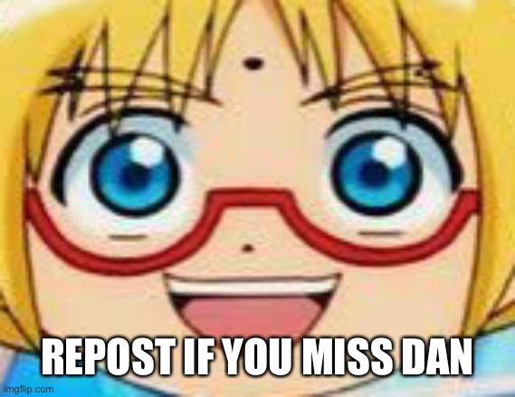 Marucho stares into your soul | REPOST IF YOU MISS DAN | image tagged in marucho stares into your soul | made w/ Imgflip meme maker