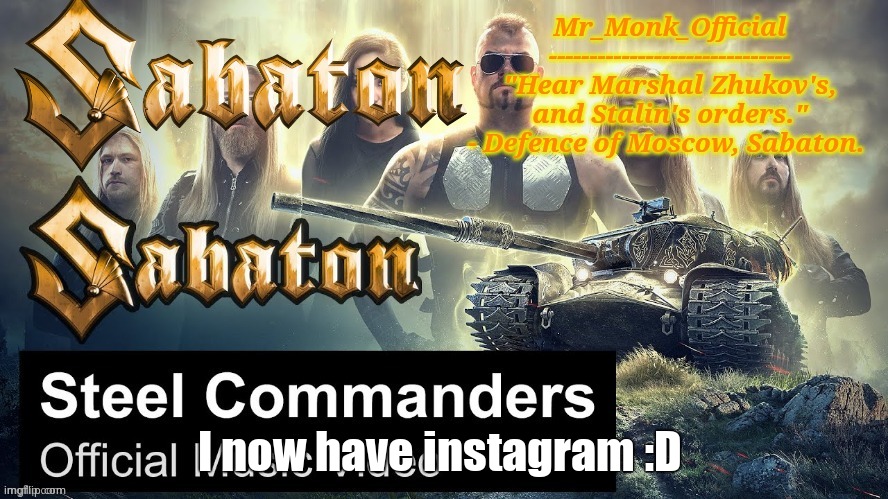 Mr_Monk Sabaton Temp | I now have instagram :D | image tagged in mr_monk sabaton temp | made w/ Imgflip meme maker
