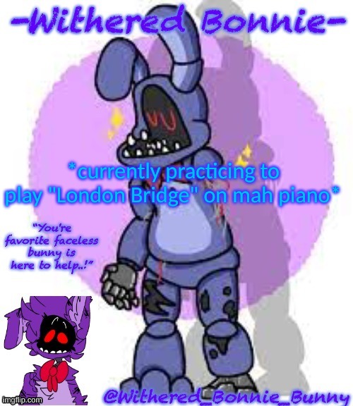 Withered_Bonnie_Bunny's Fnaf 2 Bonnie temp | *currently practicing to play "London Bridge" on mah piano* | image tagged in withered_bonnie_bunny's fnaf 2 bonnie template | made w/ Imgflip meme maker
