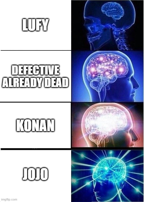 Expanding Brain | LUFY; DEFECTIVE ALREADY DEAD; KONAN; JOJO | image tagged in memes,expanding brain | made w/ Imgflip meme maker