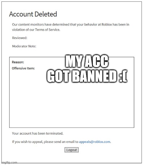 pain | MY ACC GOT BANNED :( | image tagged in banned from roblox | made w/ Imgflip meme maker