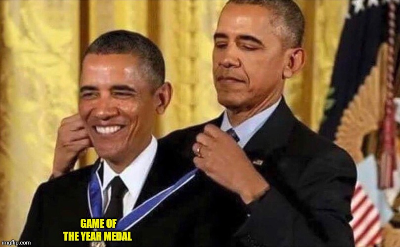 obama medal | GAME OF THE YEAR MEDAL | image tagged in obama medal | made w/ Imgflip meme maker