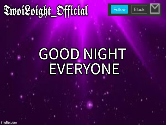 TwoiLoight_Official Announcement Template | GOOD NIGHT 



EVERYONE | image tagged in twoiloight_official announcement template,memes,good night | made w/ Imgflip meme maker