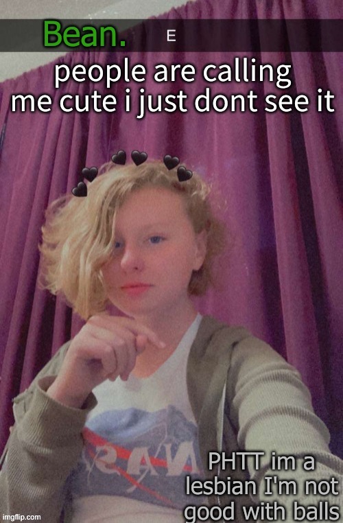 eww its bean | people are calling me cute i just dont see it | image tagged in eww its bean | made w/ Imgflip meme maker