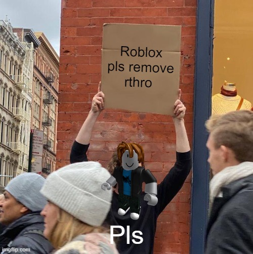 Roblox pls remove rthro; Pls | image tagged in memes,guy holding cardboard sign | made w/ Imgflip meme maker