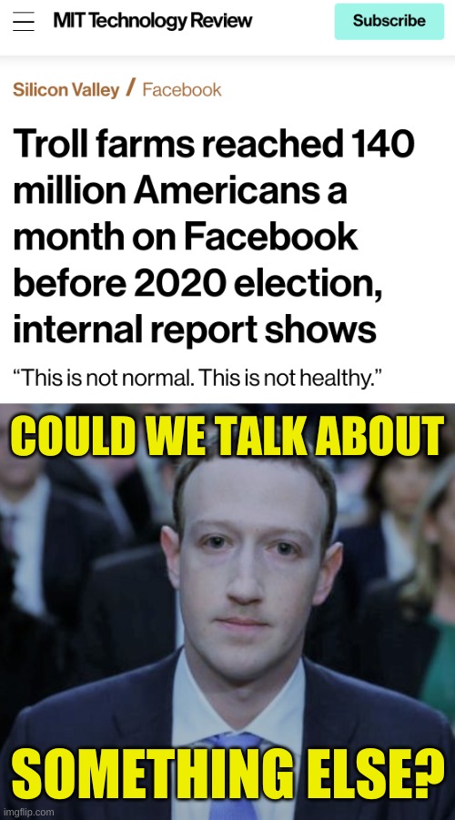 deflect | COULD WE TALK ABOUT; SOMETHING ELSE? | image tagged in mark zuckerberg testifies,troll farms,conservative logic,facebook,misinformation,qanon | made w/ Imgflip meme maker