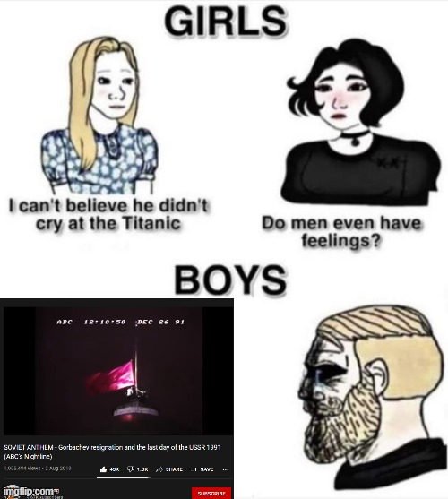 RIP USSR | image tagged in do men even have feelings,history,ussr,russia | made w/ Imgflip meme maker