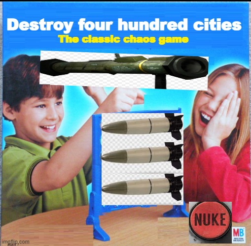 Back away everybody |  Destroy four hundred cities; The classic chaos game | image tagged in blank connect four | made w/ Imgflip meme maker