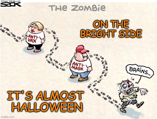 ON THE BRIGHT SIDE; IT'S ALMOST 
HALLOWEEN | image tagged in covidiots,covid-19,zombies | made w/ Imgflip meme maker