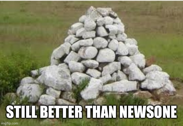 Pile of Rocks | STILL BETTER THAN NEWSONE | image tagged in pile of rocks | made w/ Imgflip meme maker