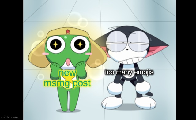 kuro and kerokero | too many emojis; new msmg post | image tagged in kuro and kerokero | made w/ Imgflip meme maker