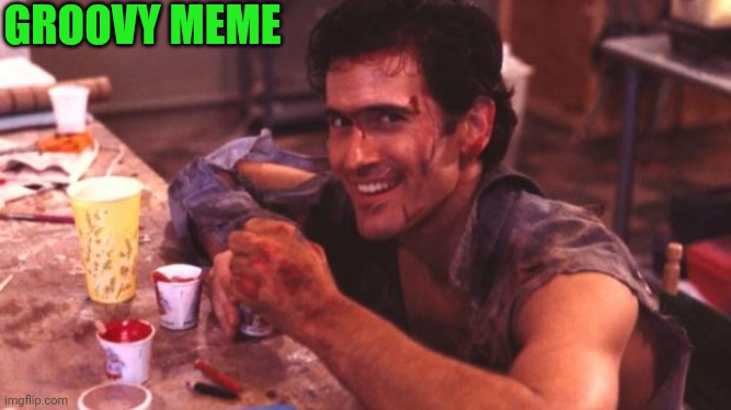 Bruce Campbell | GROOVY MEME | image tagged in bruce campbell | made w/ Imgflip meme maker