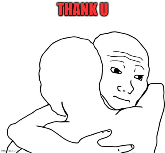 I Know That Feel Bro Meme | THANK U | image tagged in memes,i know that feel bro | made w/ Imgflip meme maker