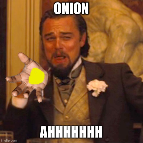 Laughing Leo Meme | ONION AHHHHHHH | image tagged in memes,laughing leo | made w/ Imgflip meme maker