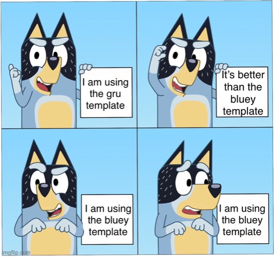 Bluey template | image tagged in bluey template | made w/ Imgflip meme maker