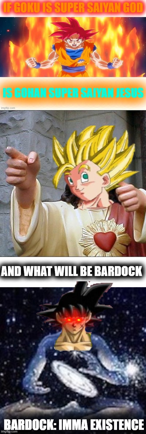 idk title but its abt goku | AND WHAT WILL BE BARDOCK; BARDOCK: IMMA EXISTENCE | image tagged in memes,buddy christ,blank white template | made w/ Imgflip meme maker