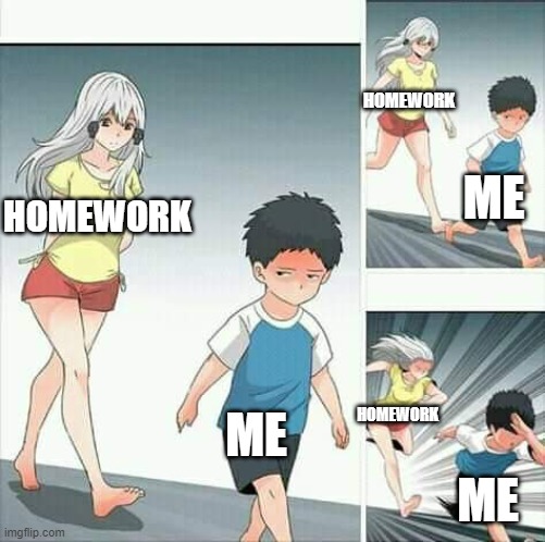 homework nightmare | HOMEWORK; ME; HOMEWORK; ME; HOMEWORK; ME | image tagged in anime boy running | made w/ Imgflip meme maker