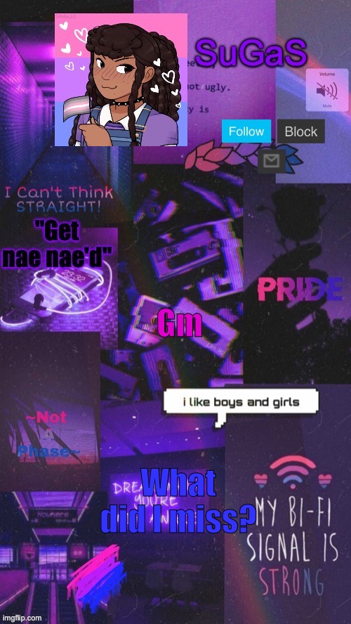 SuGaS' Bi-Demigirl temp. (OUT OF COMMISION!!!) | Gm; What did I miss? | image tagged in sugas' bi-demigirl temp twinned with bored_knox | made w/ Imgflip meme maker