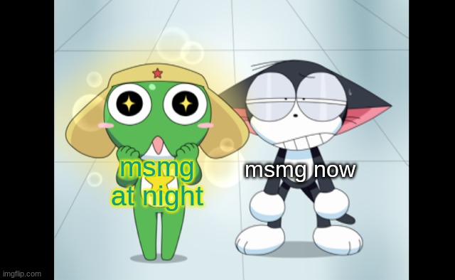 kuro and kerokero | msmg now; msmg at night | image tagged in kuro and kerokero | made w/ Imgflip meme maker