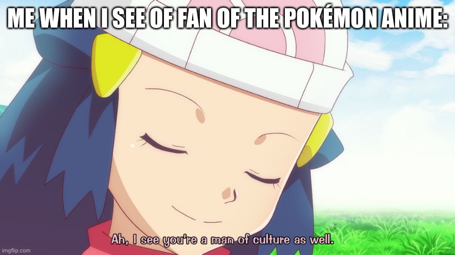 ME WHEN I SEE OF FAN OF THE POKÉMON ANIME: | made w/ Imgflip meme maker
