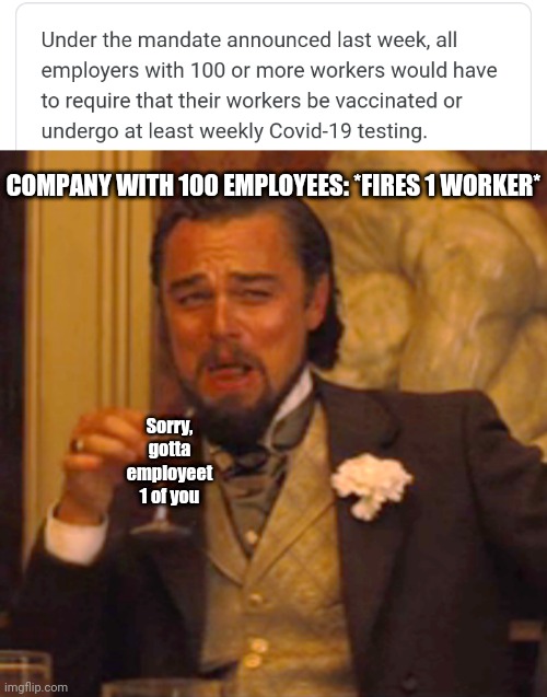 Gotta Employeet 1 | COMPANY WITH 100 EMPLOYEES: *FIRES 1 WORKER*; Sorry, gotta employeet 1 of you | image tagged in memes,laughing leo,employeet,covid vaccine,mandate | made w/ Imgflip meme maker