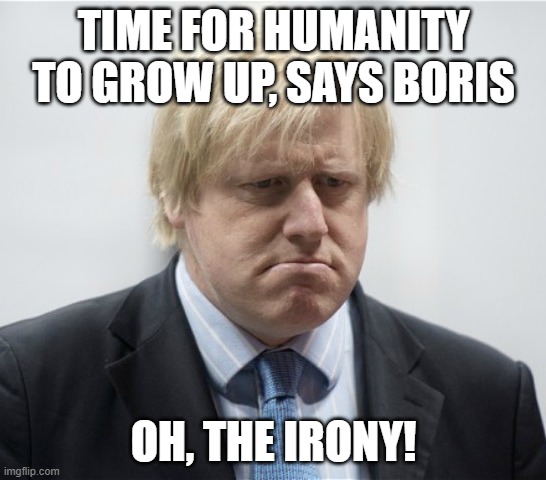 Sad Boris | TIME FOR HUMANITY TO GROW UP, SAYS BORIS; OH, THE IRONY! | image tagged in sad boris | made w/ Imgflip meme maker