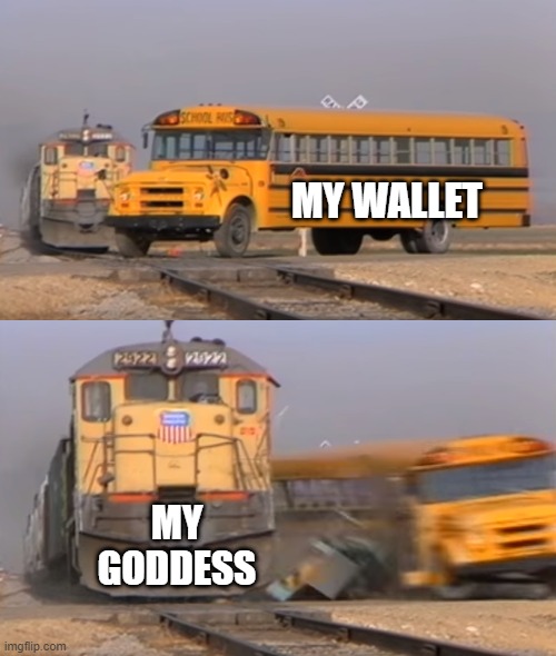 Get Wrecked Findom | MY WALLET; MY GODDESS | image tagged in a train hitting a school bus,memes | made w/ Imgflip meme maker