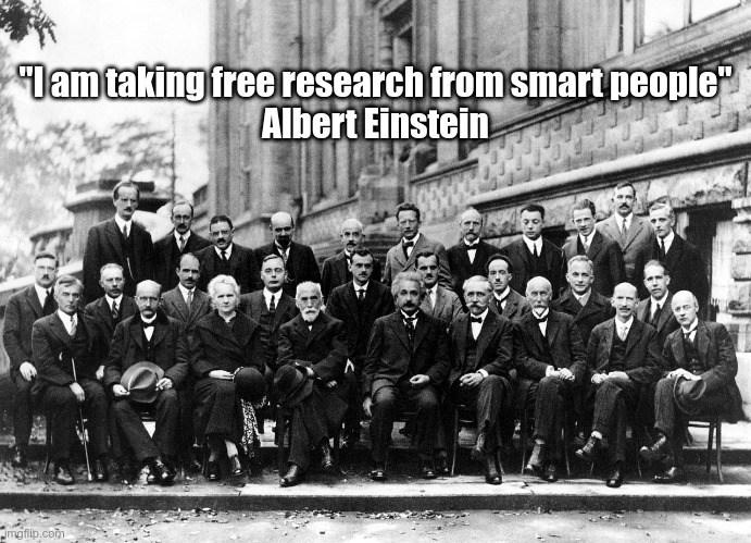 research | "I am taking free research from smart people"
Albert Einstein | image tagged in albert einstein | made w/ Imgflip meme maker