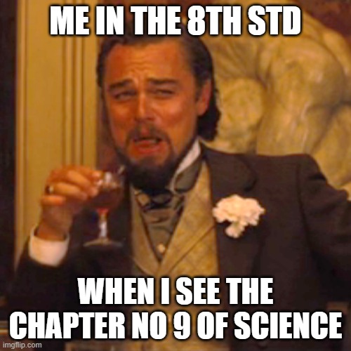 Non veg meme | ME IN THE 8TH STD; WHEN I SEE THE CHAPTER NO 9 OF SCIENCE | image tagged in memes,laughing leo | made w/ Imgflip meme maker