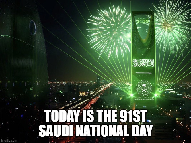 91st national day!! | TODAY IS THE 91ST SAUDI NATIONAL DAY | image tagged in natinal day,not a meme | made w/ Imgflip meme maker