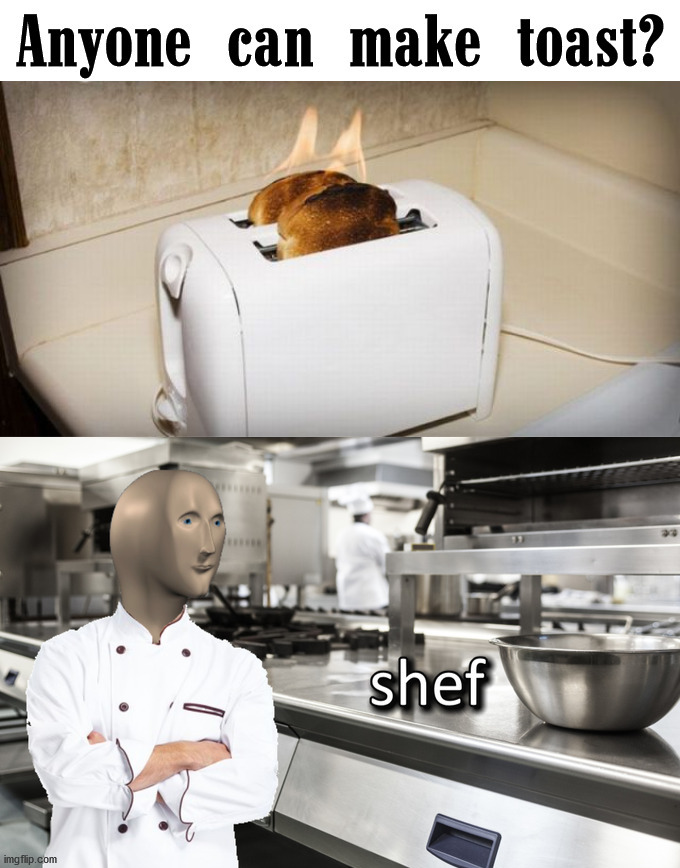 I can cook, see. | image tagged in meme man shef,chef | made w/ Imgflip meme maker
