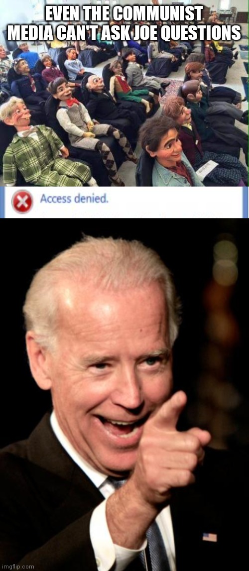 EVEN THE COMMUNIST MEDIA CAN'T ASK JOE QUESTIONS | image tagged in dummy audience,memes,smilin biden | made w/ Imgflip meme maker