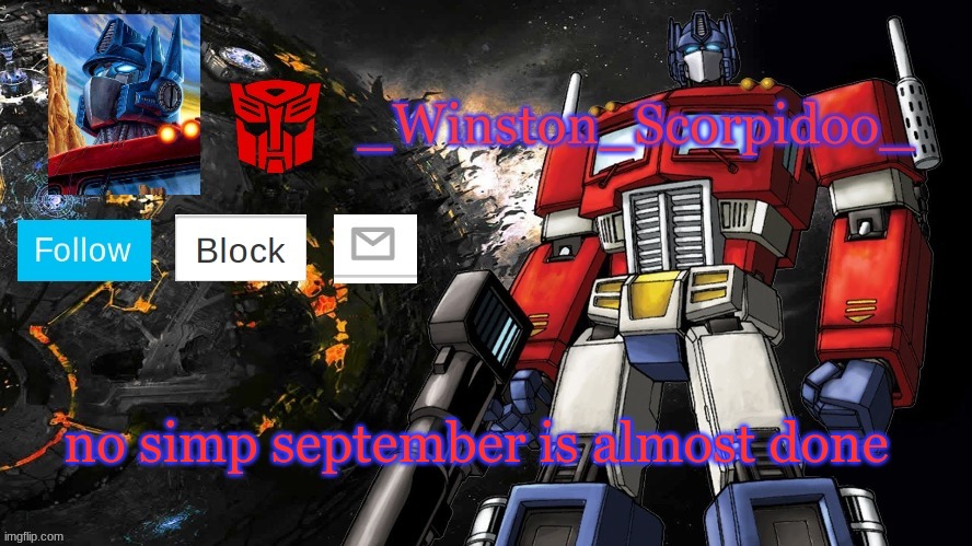 Winston Optimus Template | no simp september is almost done | image tagged in winston optimus template | made w/ Imgflip meme maker
