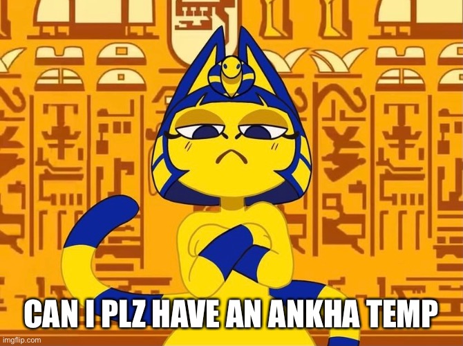 CAN I PLZ HAVE AN ANKHA TEMP | made w/ Imgflip meme maker