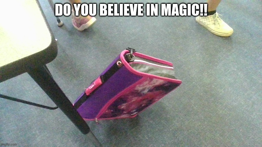 DO YOU BELIEVE IN MAGIC!!!? | DO YOU BELIEVE IN MAGIC!! | image tagged in magic | made w/ Imgflip meme maker