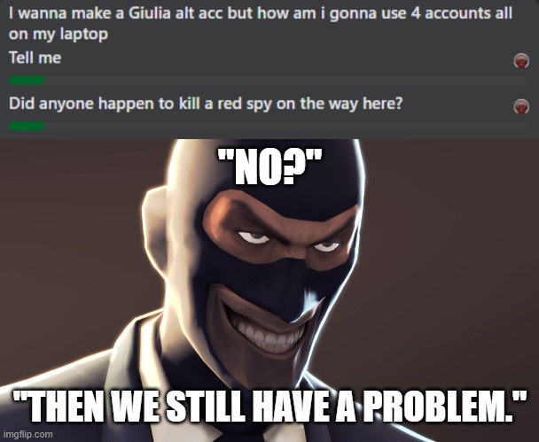 messenger in a nutshell | "NO?"; "THEN WE STILL HAVE A PROBLEM." | image tagged in oh wow are you actually reading these tags | made w/ Imgflip meme maker