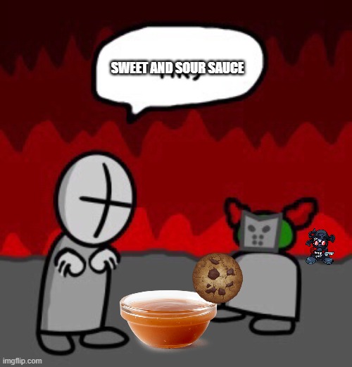 Sweet and sour sauce | SWEET AND SOUR SAUCE | image tagged in tiky | made w/ Imgflip meme maker